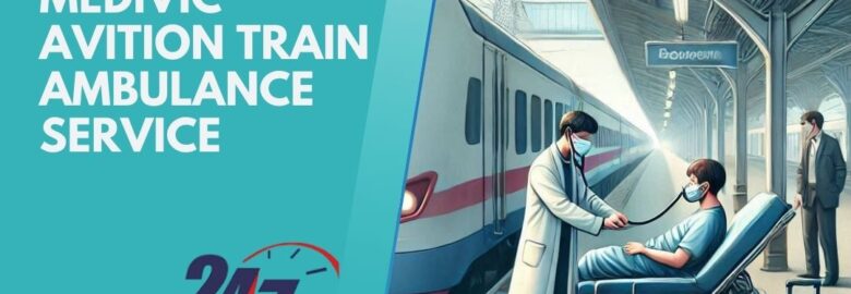 Use Medivic Aviation Train Ambulance Service in Guwahati which provides quick patient transfer