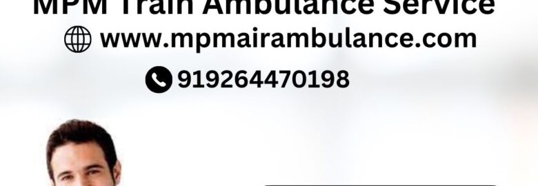 MPM Train Ambulance in Silchar Can Handle Any Emergency Relocation