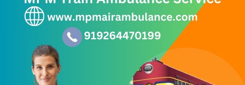 Get Utmost Care during Transit with MPM Train Ambulance in Siliguri