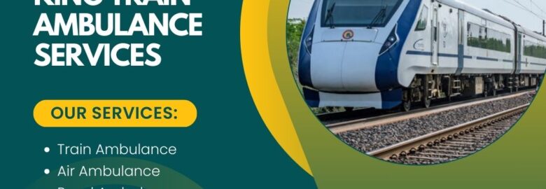 King Train Ambulance in Bangalore Move Patients with Comfort and Care