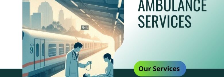 King Train Ambulance in Kolkata provides quick and comfortable transfer assistance