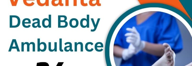Reliable Dead Body Ambulance Service in Mumbai by Vedanta for Respectful Transportation